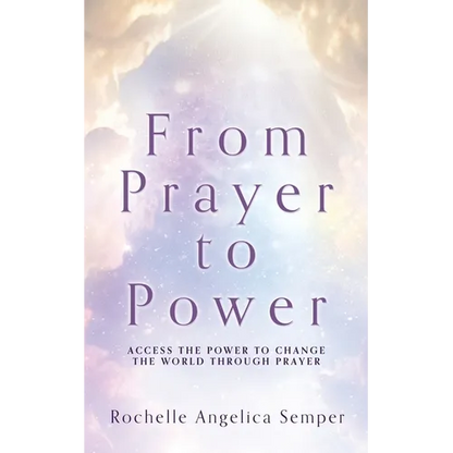 From Prayer to Power: Access the Power to Change the World Through Prayer - Paperback