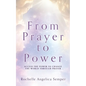 From Prayer to Power: Access the Power to Change the World Through Prayer - Paperback