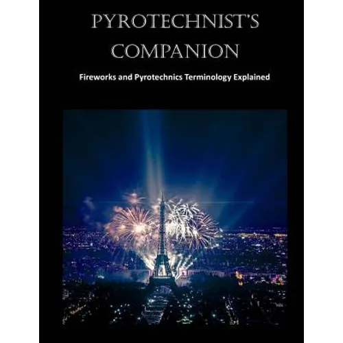 Pyrotechnist's Companion: Fireworks and Pyrotechnics Terminology Explained - Paperback