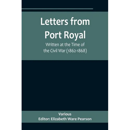 Letters from Port Royal; Written at the Time of the Civil War (1862-1868) - Paperback
