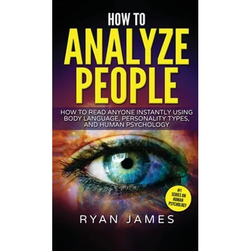 How to Analyze People: How to Read Anyone Instantly Using Body Language, Personality Types, and Human Psychology (How to Analyze People Serie - Hardcover