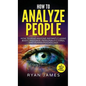 How to Analyze People: How to Read Anyone Instantly Using Body Language, Personality Types, and Human Psychology (How to Analyze People Serie - Hardcover