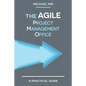 The Agile PMO: Leading the Effective, Value Driven, Project Management Office - Paperback