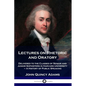 Lectures on Rhetoric and Oratory: Delivered to the Classes of Senior and Junior Sophisters in Harvard University - A History of Public Speaking - Paperback