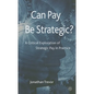Can Pay Be Strategic?: A Critical Exploration of Strategic Pay in Practice - Hardcover