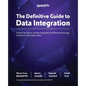 The Definitive Guide to Data Integration: Unlock the power of data integration to efficiently manage, transform, and analyze data - Paperback