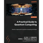 A Practical Guide to Quantum Computing: Hands-on approach to quantum computing with Qiskit - Paperback