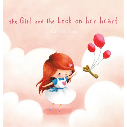 The Girl and the Lock on Her Heart: A Heartwarming Story for Kids About Self-Love - Hardcover