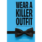 Wear A Killer Outfit: And Other Advice for Speaking Publicly - Paperback