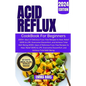 Acid Reflux Cookbook for Beginners: 2000+ days of Delicious Fuss-free Recipes to Heal, Relief GERD & LPR, Overcome Discomfort, and Achieve Total Well- - Paperback