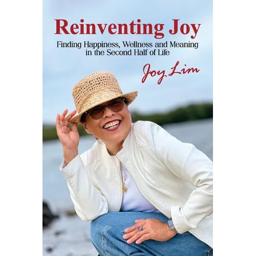 Reinventing Joy: Finding Happiness, Wellness and Meaning in The Second Half of Life - Paperback