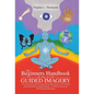 The Beginners Handbook To The Art Of Guided Imagery: A Professional and Personal Step-by-Step Guide to Developing and Implementing Guided Imagery. 23 - Hardcover