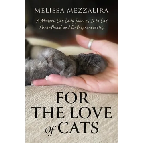 For The Love of Cats: A Modern Cat Lady's Journey into Cat Parenthood and Entrepreneurship - Paperback