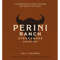 The Perini Ranch Steakhouse Cookbook: A Celebration of History, Heritage, and Home on the Ranch - Hardcover