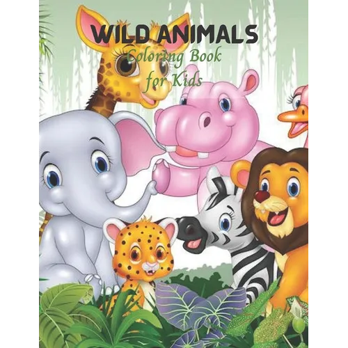 Wild Animals Coloring Book for Kids: Cute Kids Coloring book for Awesome Animals - Paperback