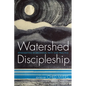Watershed Discipleship: Reinhabiting Bioregional Faith and Practice - Paperback