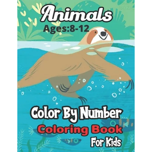 Animals Color By Number Coloring Book Ages: 4-8: A Coloring & Activity Math Book For Kids (Color By Number Coloring Book).. - Paperback