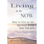 Living in the Now: How to Live as the Spiritual Being That You Are - Paperback