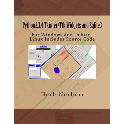 Python3.3.4 Tkinter/Ttk Widgets and Sqlite3: For Windows and Debian-Linux Includes Source Code - Paperback