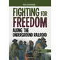Fighting for Freedom Along the Underground Railroad: A History Seeking Adventure - Hardcover