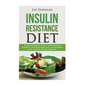 Insulin Resistance Diet: The Ultimate Beginners Guide To Overcome Insulin Resistance, Control Blood Sugar Levels, and Lose Weight to Live a Hea - Paperback