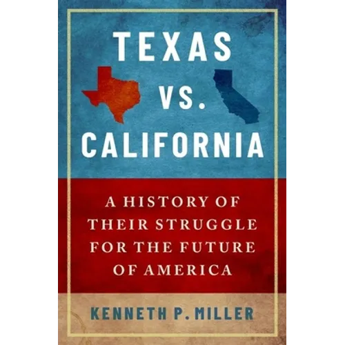 Texas vs. California: A History of Their Struggle for the Future of America - Paperback