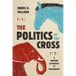 The Politics of the Cross: A Christian Alternative to Partisanship - Paperback