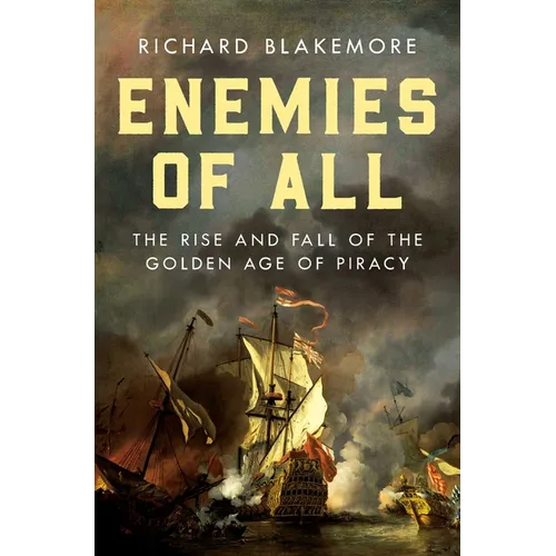 Enemies of All: The Rise and Fall of the Golden Age of Piracy - Hardcover