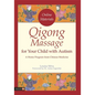 Qigong Massage for Your Child with Autism: A Home Program from Chinese Medicine - Paperback