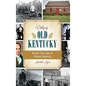 Only in Old Kentucky: Historic True Tales of Cultural Ingenuity - Hardcover