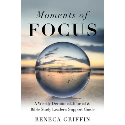 Moments of Focus: A Weekly Devotional, Journal & Bible Study Leader's Support Guide - Paperback