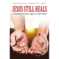 Jesus Still Heals: A Testimony of God's Light in a Dark World - Paperback