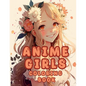 Cute Anime Girls Coloring Book: Flower Fairies For Adults Teens and Kids 8 - 12 - Paperback