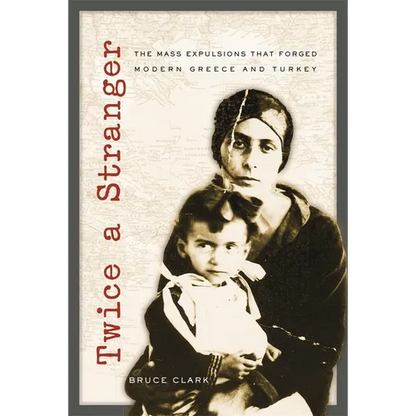 Twice a Stranger: The Mass Expulsions That Forged Modern Greece and Turkey - Paperback
