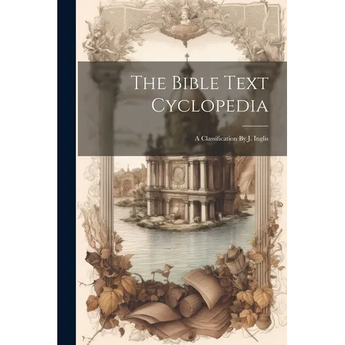 The Bible Text Cyclopedia: A Classification By J. Inglis - Paperback