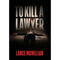 To Kill A Lawyer - Hardcover