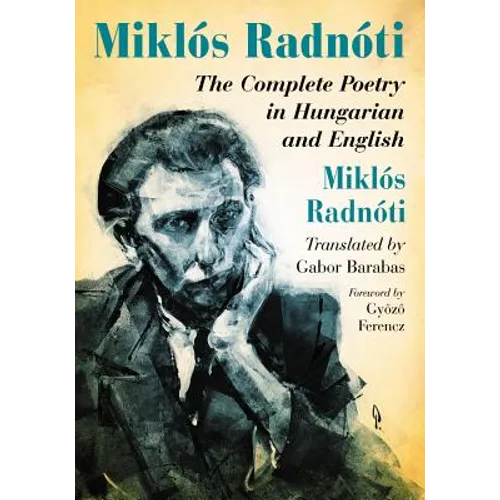 Miklos Radnoti: The Complete Poetry in Hungarian and English - Paperback
