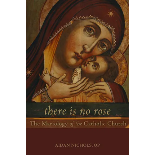 There Is No Rose: The Mariology of the Catholic Church - Paperback