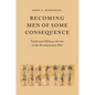 Becoming Men of Some Consequence: Youth and Military Service in the Revolutionary War - Hardcover