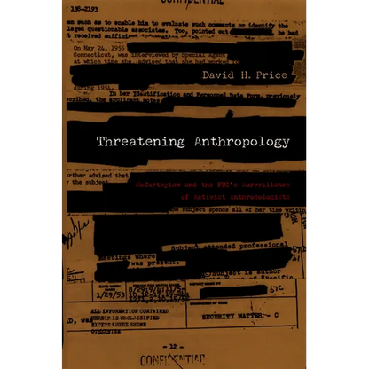 Threatening Anthropology: McCarthyism and the Fbi's Surveillance of Activist Anthropologists - Paperback