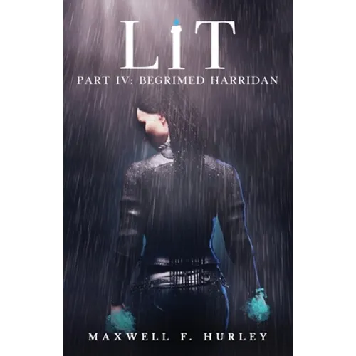 Lit - Part IV: Part 4 - Begrimed Harridan: Part 4 - Begrimed HArridan - Paperback