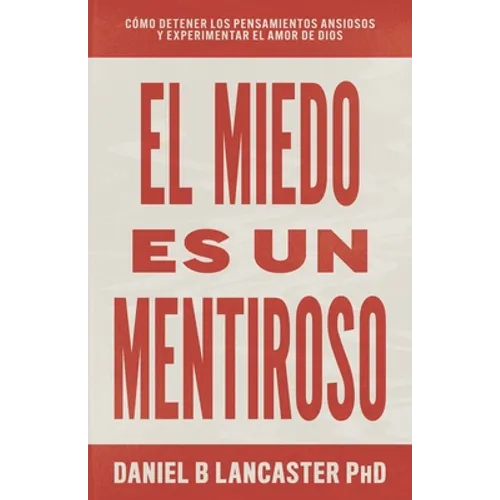 El Miedo es un Mentiroso: Cómo Detener los Pensamientos Ansiosos y Experimentar el Amor de Dios - Paperback