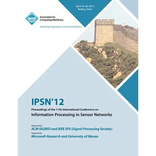 IPSN 12 Proceedings of the 11th International Conference on Information Processing in Sensor Networks - Paperback
