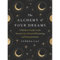 The Alchemy of Your Dreams: A Modern Guide to the Ancient Art of Lucid Dreaming and Interpretation - Paperback