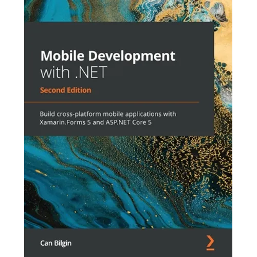 Mobile Development with .NET - Second Edition: Build cross-platform mobile applications with Xamarin.Forms 5 and ASP.NET Core 5 - Paperback