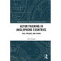 Actor Training in Anglophone Countries: Past, Present and Future - Paperback