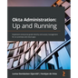 Okta Administration: Up and Running: Implement enterprise-grade identity and access management for on-premises and cloud apps - Paperback