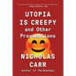 Utopia Is Creepy: And Other Provocations - Paperback