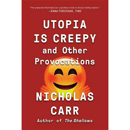 Utopia Is Creepy: And Other Provocations - Paperback