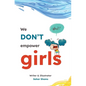 We Don't Empower Girls - Hardcover